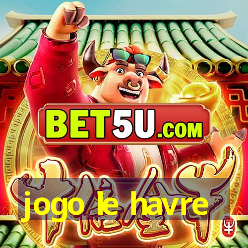 jogo le havre